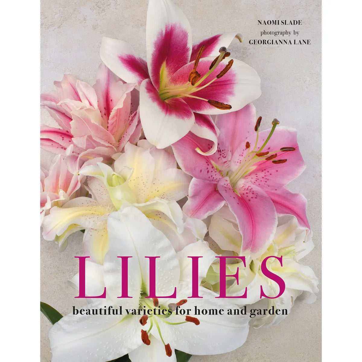 LILIES: BEAUTIFUL VARIETIES FOR HOME & GARDEN